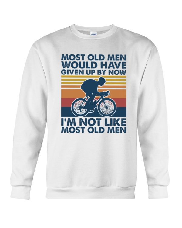 Most Old Men Would Have Given Up By Now I'm Not Like Most Old Men Shirt