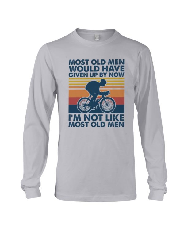 Most Old Men Would Have Given Up By Now I'm Not Like Most Old Men Shirt