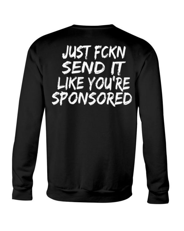 Just Fckn Send It Like You're Sponsored Shirt