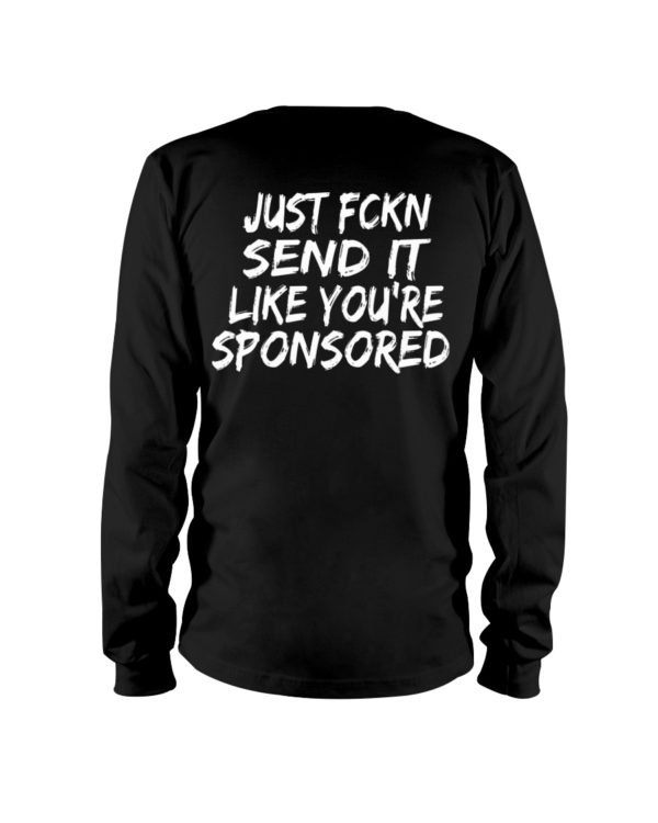 Just Fckn Send It Like You're Sponsored Shirt