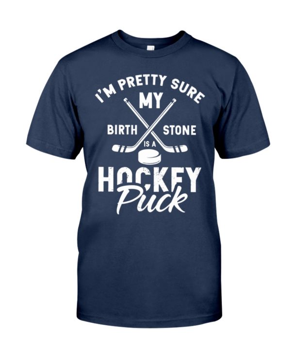 I'm Pretty Sure My Birthstone Is a Hockey Puck Shirt