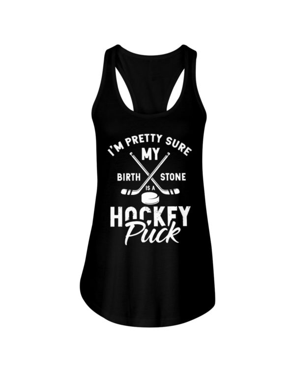 I'm Pretty Sure My Birthstone Is a Hockey Puck Shirt