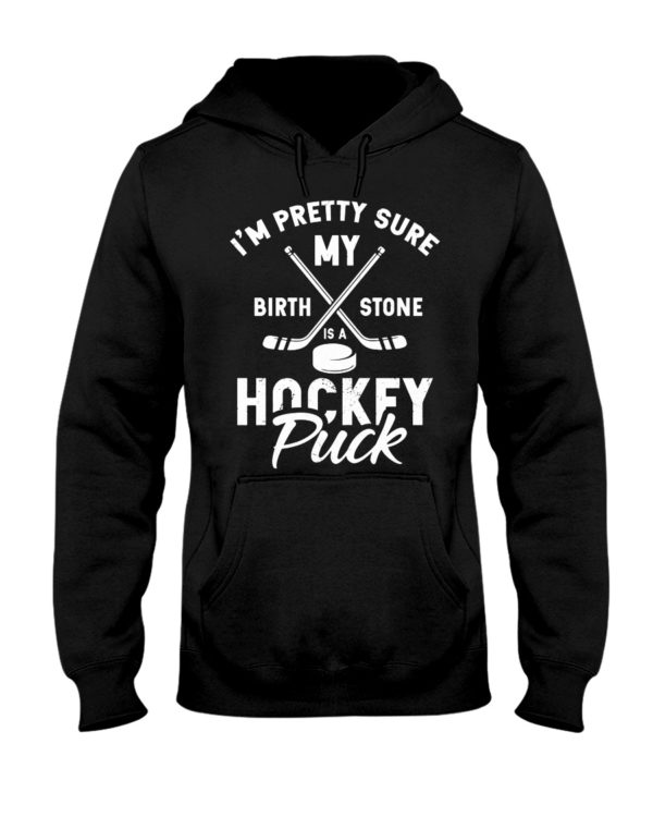 I'm Pretty Sure My Birthstone Is a Hockey Puck Shirt
