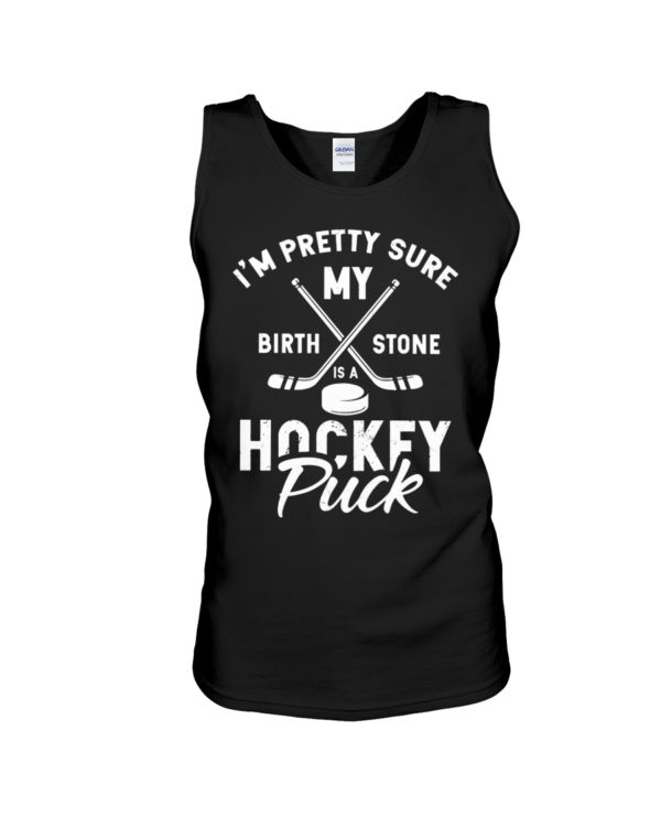 I'm Pretty Sure My Birthstone Is a Hockey Puck Shirt