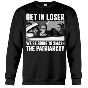 Ruth Bader Ginsburg Get In Loser We’re Going To Smash The Patriarchy RBG Shirt image Ruth Bader Ginsburg Get In Loser We’re Going To Smash The Patriarchy RBG Shirt