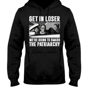 Ruth Bader Ginsburg Get In Loser We’re Going To Smash The Patriarchy RBG Shirt image Ruth Bader Ginsburg Get In Loser We’re Going To Smash The Patriarchy RBG Shirt