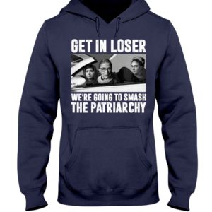 Ruth Bader Ginsburg Get In Loser We’re Going To Smash The Patriarchy RBG Shirt image Ruth Bader Ginsburg Get In Loser We’re Going To Smash The Patriarchy RBG Shirt