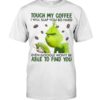 Grinch | Touch My Coffee I Will Slap You So Hard Even Google Won’t Be Able To Find You Shirt