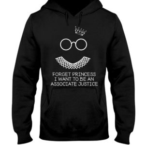Forget Princess I Want To Be An Associate Justice RBG Shirt