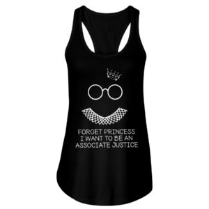 Forget Princess I Want To Be An Associate Justice RBG Shirt