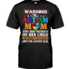 Warning This Autism Mom Uses Her Patience On Her Child She Doesn’t Have Much Left For Anyone Else Shirt.