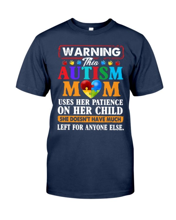 Warning This Autism Mom Uses Her Patience On Her Child She Doesn't Have Much Left For Anyone Else Shirt.