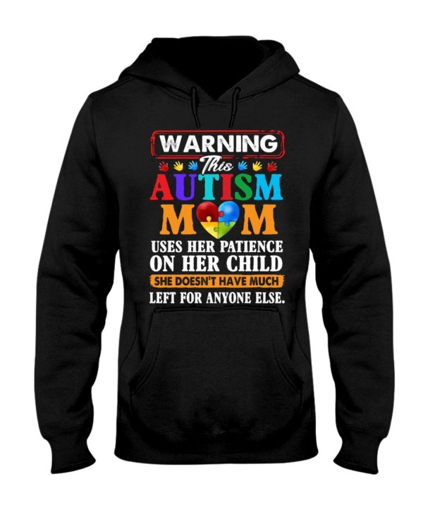 Warning This Autism Mom Uses Her Patience On Her Child She Doesn't Have Much Left For Anyone Else Shirt.