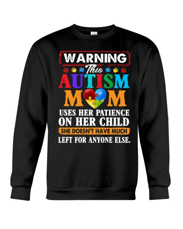 Warning This Autism Mom Uses Her Patience On Her Child She Doesn't Have Much Left For Anyone Else Shirt.