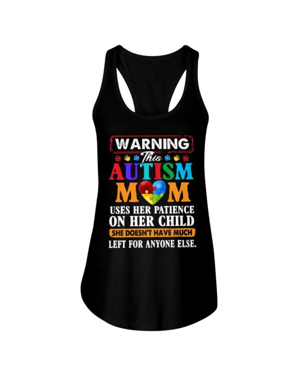 Warning This Autism Mom Uses Her Patience On Her Child She Doesn't Have Much Left For Anyone Else Shirt.