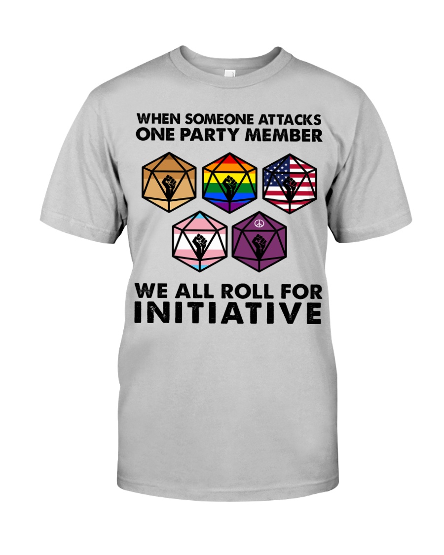 When Someone Attacks One Party Member We All Roll For Initiative Shirt image When Someone Attacks One Party Member We All Roll For Initiative Shirt