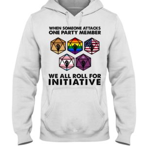 When Someone Attacks One Party Member We All Roll For Initiative Shirt image When Someone Attacks One Party Member We All Roll For Initiative Shirt