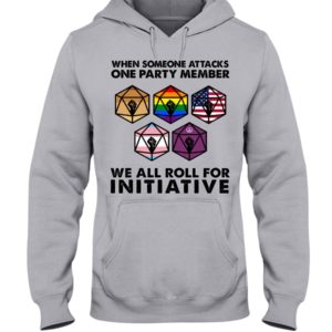 When Someone Attacks One Party Member We All Roll For Initiative Shirt image When Someone Attacks One Party Member We All Roll For Initiative Shirt