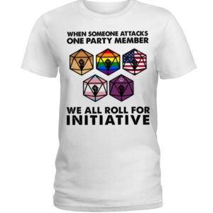 When Someone Attacks One Party Member We All Roll For Initiative Shirt image When Someone Attacks One Party Member We All Roll For Initiative Shirt
