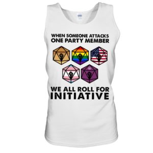 When Someone Attacks One Party Member We All Roll For Initiative Shirt image When Someone Attacks One Party Member We All Roll For Initiative Shirt