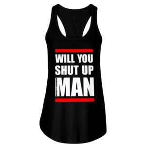 Will You Shut Up Man Shirt
