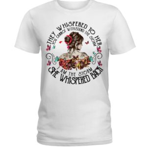 They Whispered To Her You Cannot Withstand The Storm I Am The Storm She Whispered Back Shirt