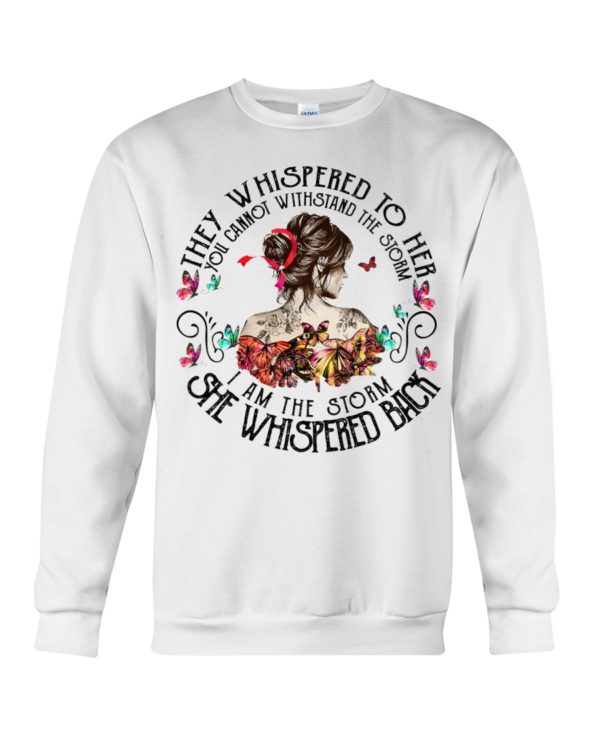 They Whispered To Her You Cannot Withstand The Storm I Am The Storm She Whispered Back Shirt