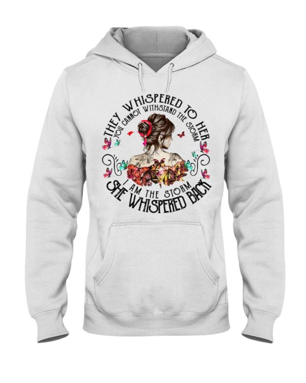 They Whispered To Her You Cannot Withstand The Storm I Am The Storm She Whispered Back Shirt