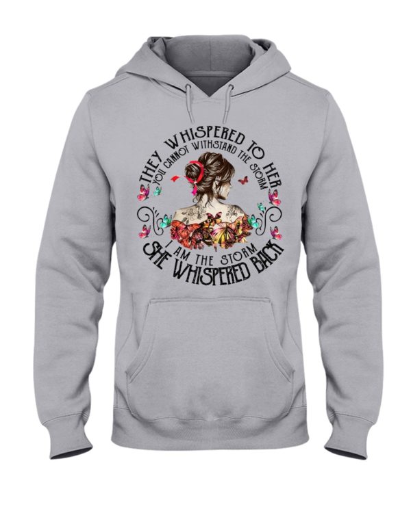 They Whispered To Her You Cannot Withstand The Storm I Am The Storm She Whispered Back Shirt