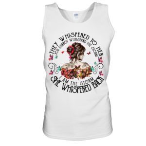 They Whispered To Her You Cannot Withstand The Storm I Am The Storm She Whispered Back Shirt