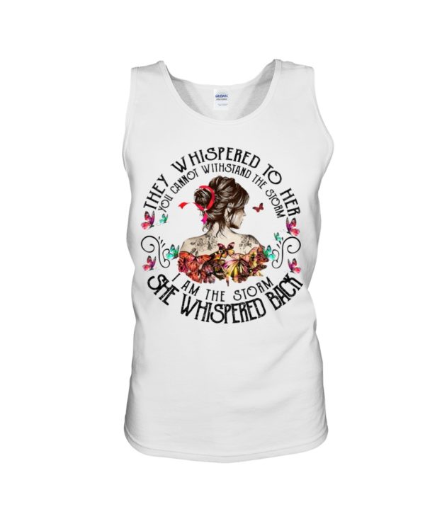 They Whispered To Her You Cannot Withstand The Storm I Am The Storm She Whispered Back Shirt