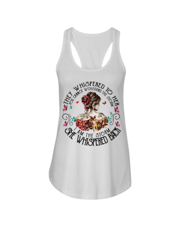 They Whispered To Her You Cannot Withstand The Storm I Am The Storm She Whispered Back Shirt