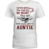 I Never Knew How Much Love My Heart Could Hold Until Someone Called Me Auntie Shirt