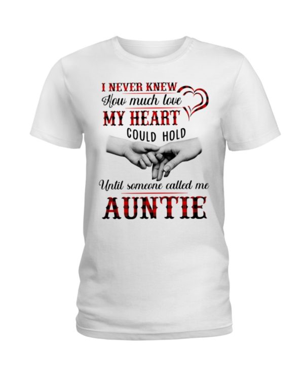 I Never Knew How Much Love My Heart Could Hold Until Someone Called Me Auntie Shirt