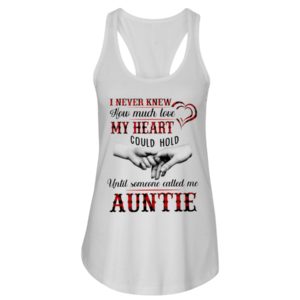I Never Knew How Much Love My Heart Could Hold Until Someone Called Me Auntie Shirt