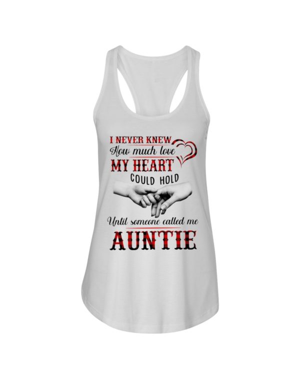 I Never Knew How Much Love My Heart Could Hold Until Someone Called Me Auntie Shirt