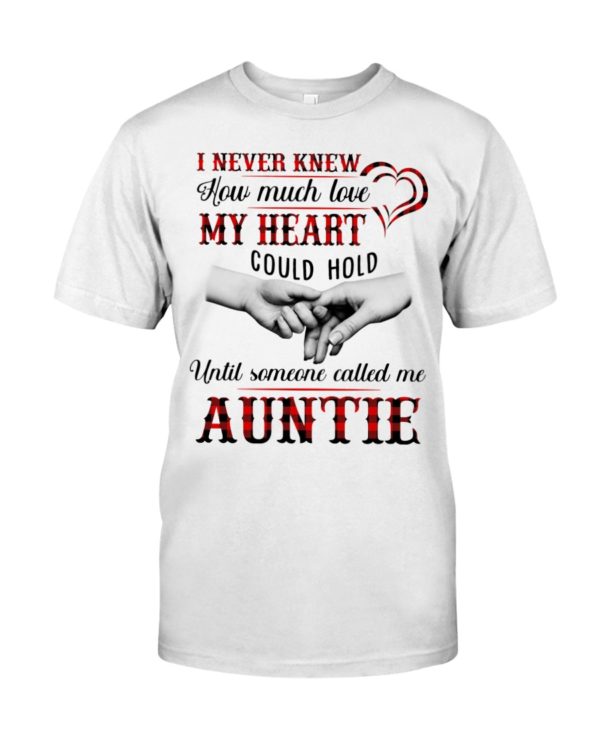 I Never Knew How Much Love My Heart Could Hold Until Someone Called Me Auntie Shirt