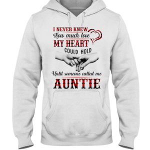 I Never Knew How Much Love My Heart Could Hold Until Someone Called Me Auntie Shirt