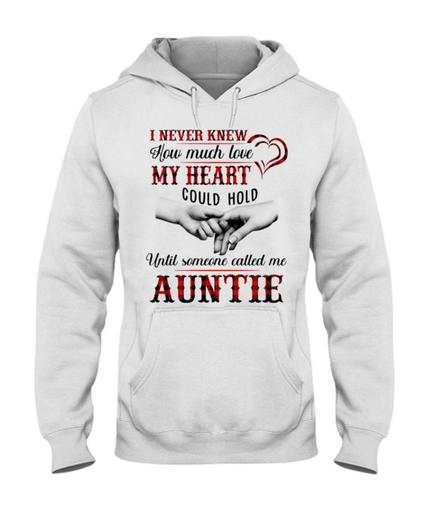 I Never Knew How Much Love My Heart Could Hold Until Someone Called Me Auntie Shirt