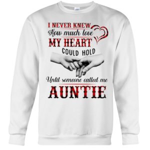 I Never Knew How Much Love My Heart Could Hold Until Someone Called Me Auntie Shirt