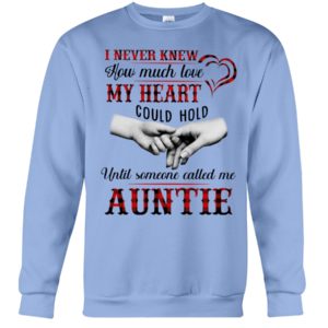 I Never Knew How Much Love My Heart Could Hold Until Someone Called Me Auntie Shirt