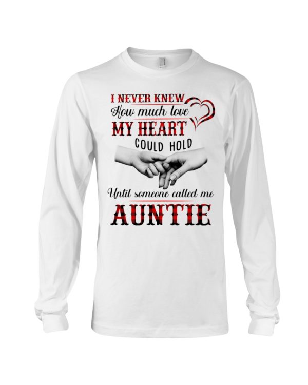 I Never Knew How Much Love My Heart Could Hold Until Someone Called Me Auntie Shirt