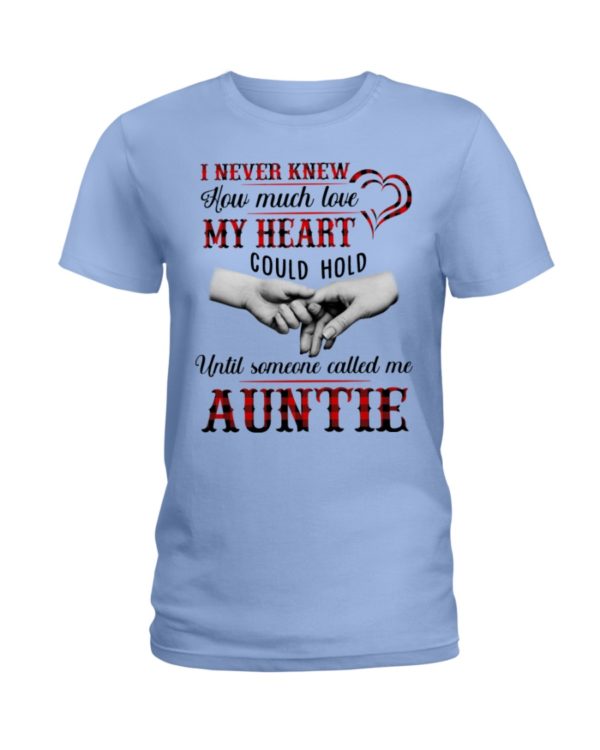 I Never Knew How Much Love My Heart Could Hold Until Someone Called Me Auntie Shirt