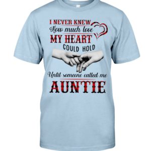 I Never Knew How Much Love My Heart Could Hold Until Someone Called Me Auntie Shirt