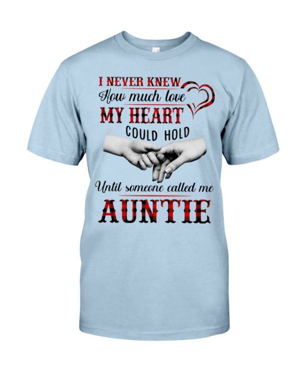 I Never Knew How Much Love My Heart Could Hold Until Someone Called Me Auntie Shirt