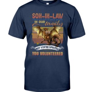 SON IN LAW There Are Lost Of Great People In Our Family But You're Special You Volunteered Shirt