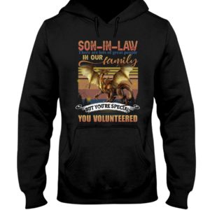 SON IN LAW There Are Lost Of Great People In Our Family But You're Special You Volunteered Shirt