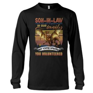 SON IN LAW There Are Lost Of Great People In Our Family But You're Special You Volunteered Shirt