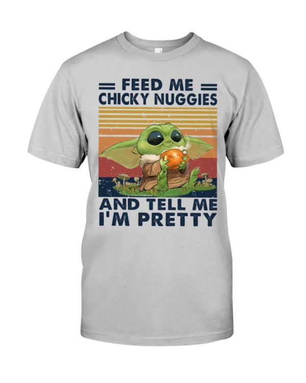 Baby Yoda Feed Me Chicky Nuggies And Tell Me I'm Pretty Shirt