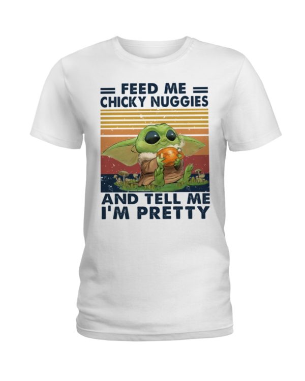 Baby Yoda Feed Me Chicky Nuggies And Tell Me I'm Pretty Shirt